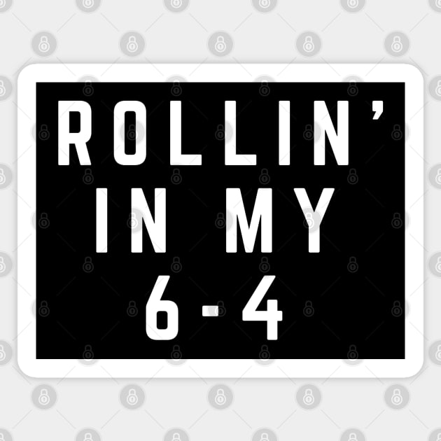 Rollin' in my 6-4 Sticker by BodinStreet